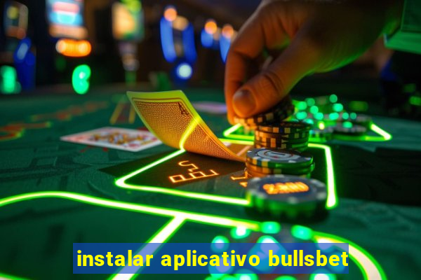 instalar aplicativo bullsbet
